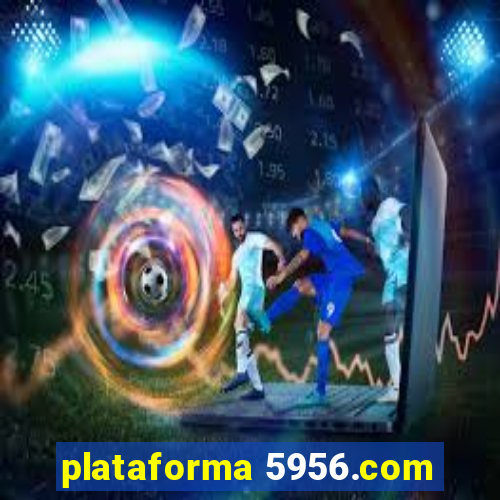 plataforma 5956.com